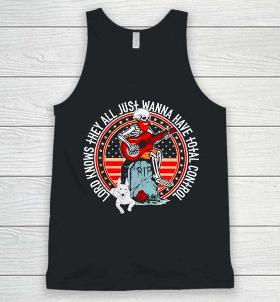 Skeleton Lord Knows They All Just Wanna Have Total Control Unisex Tank Top