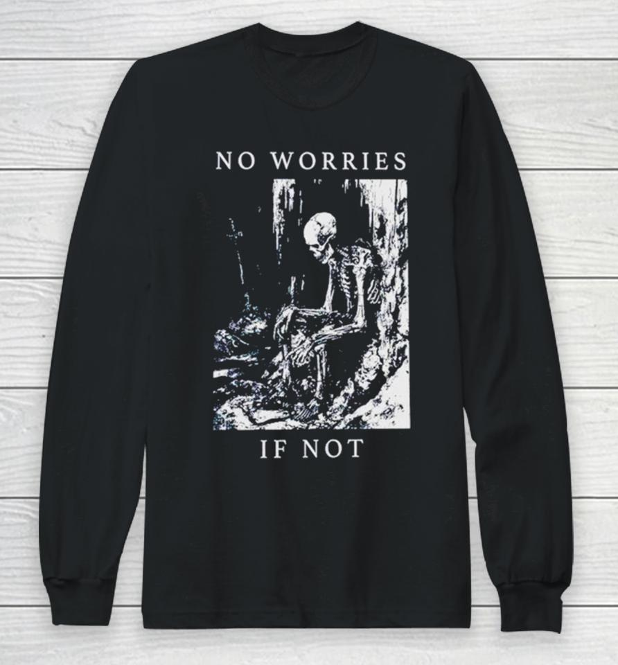 Skeleton No Worries If Not Death Metal Long Sleeve T-Shirt