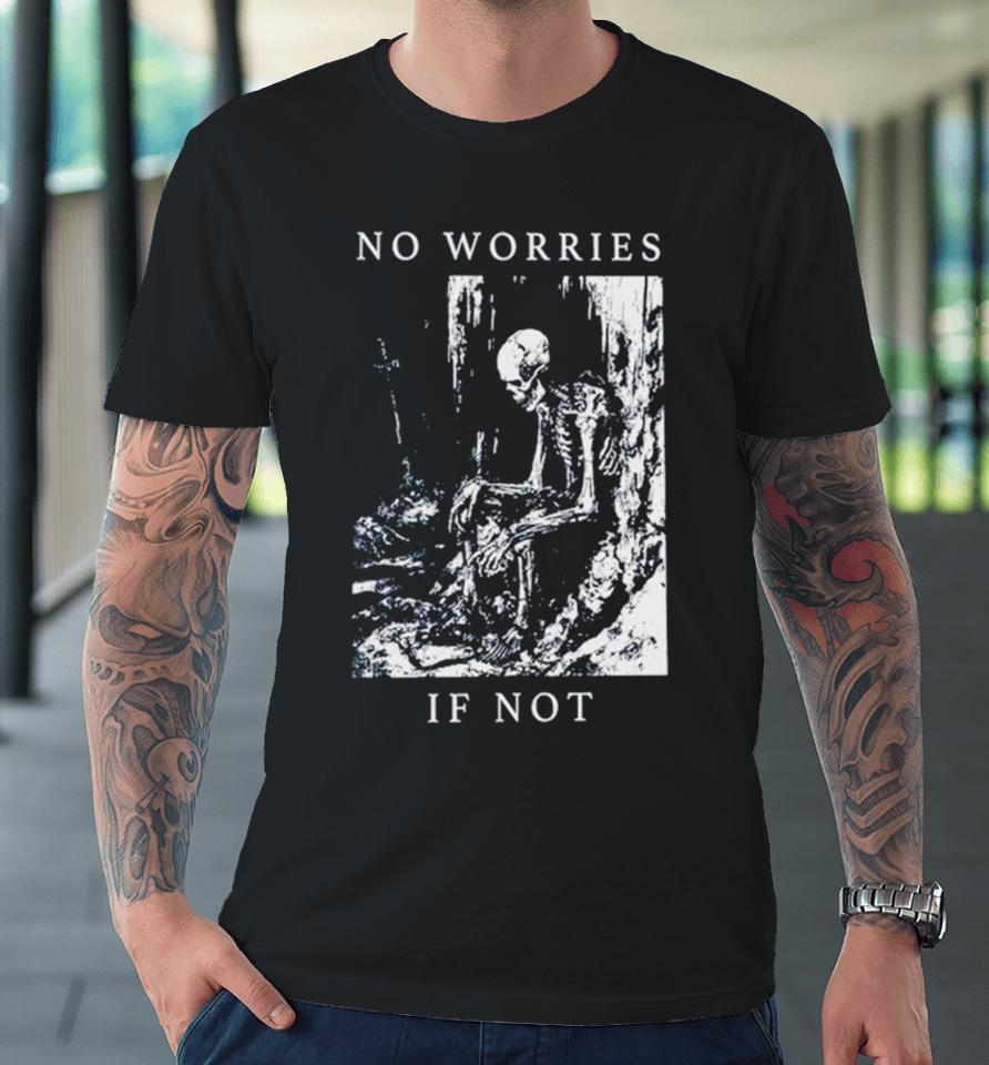 Skeleton No Worries If Not Death Metal Premium T-Shirt