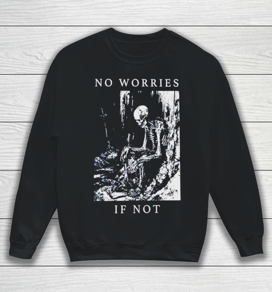 Skeleton No Worries If Not Death Metal Sweatshirt