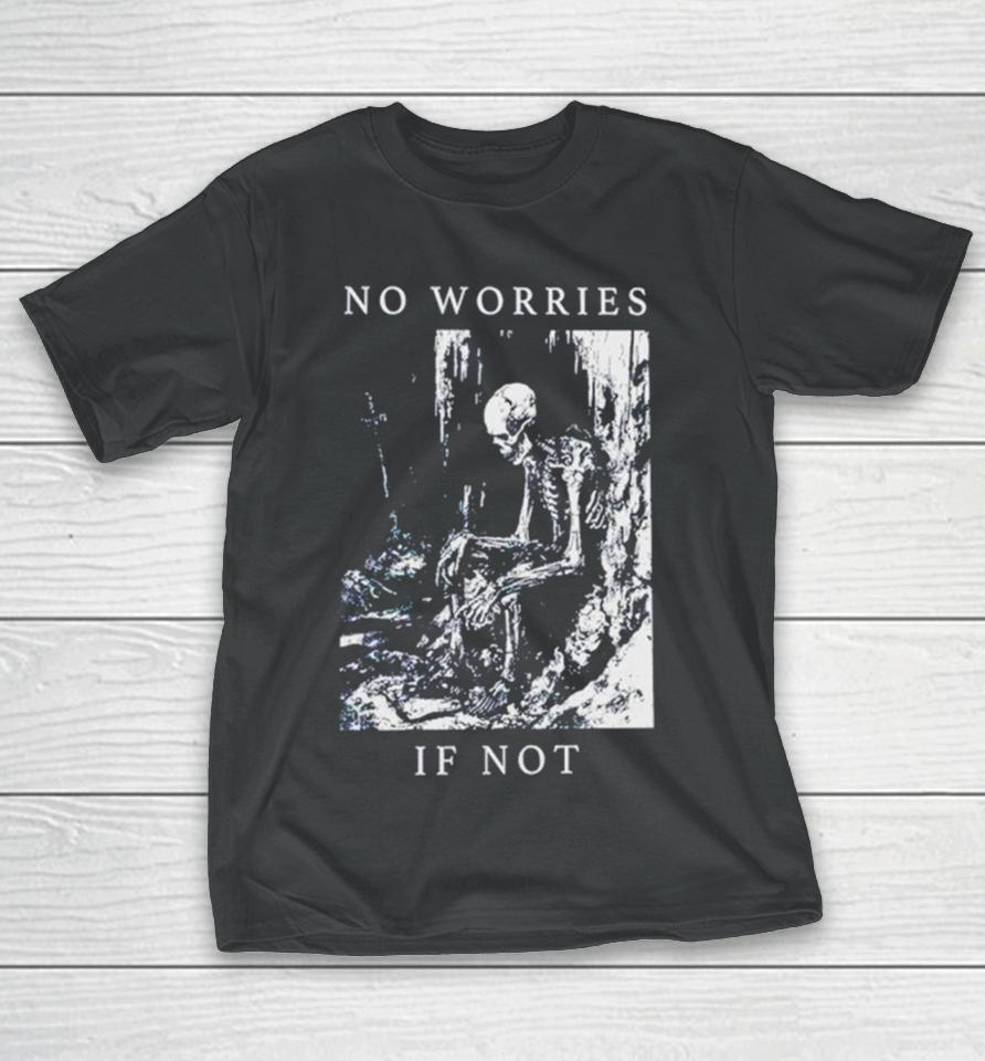 Skeleton No Worries If Not Death Metal T-Shirt