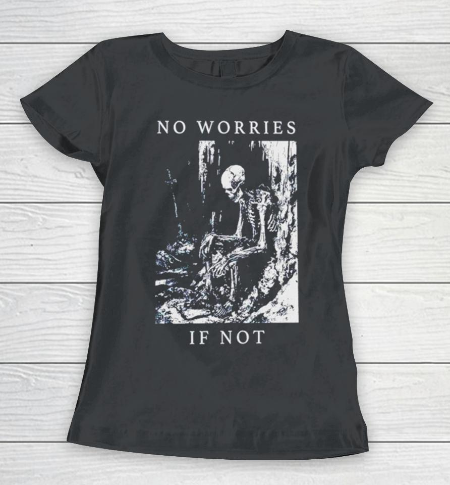 Skeleton No Worries If Not Death Metal Women T-Shirt