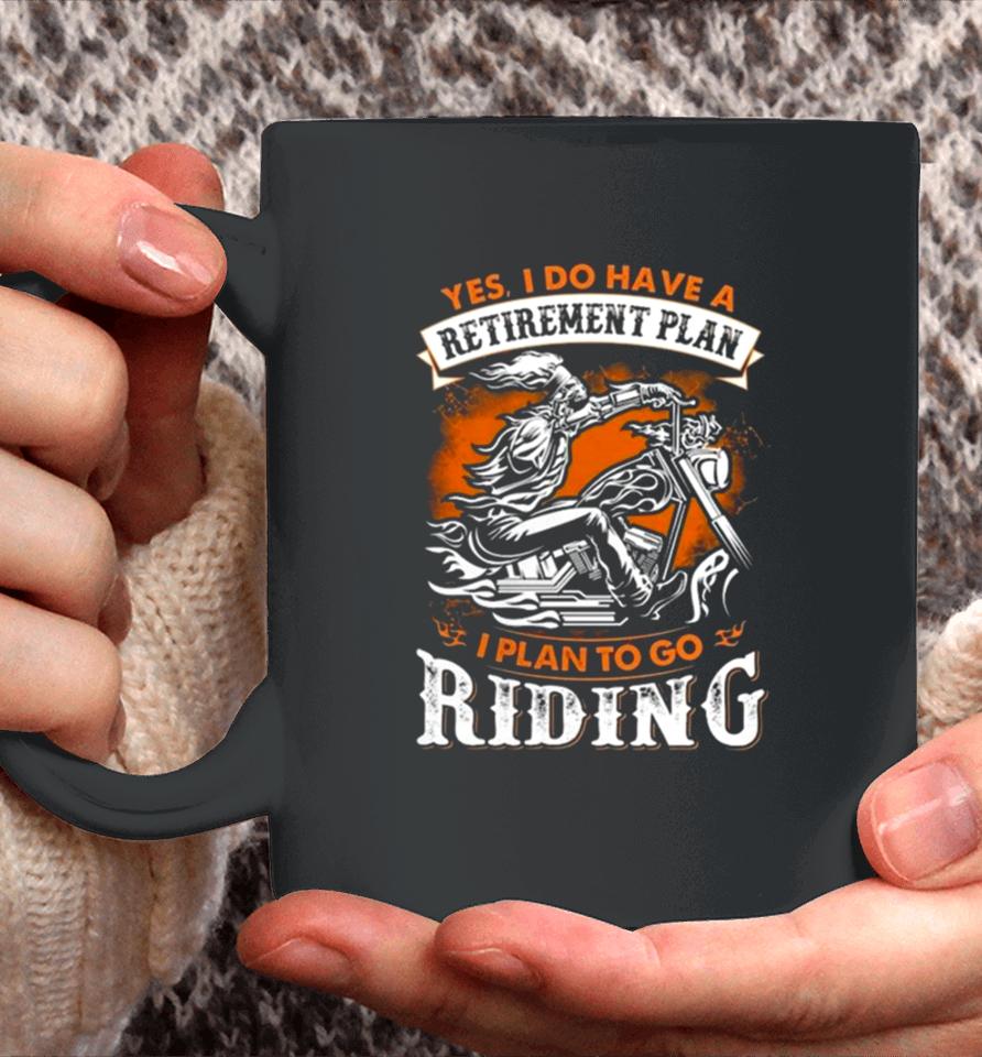 Skeleton Ride Motorcycle Yes I Do Have A Retirement Plan I Plan To Go Riding Coffee Mug