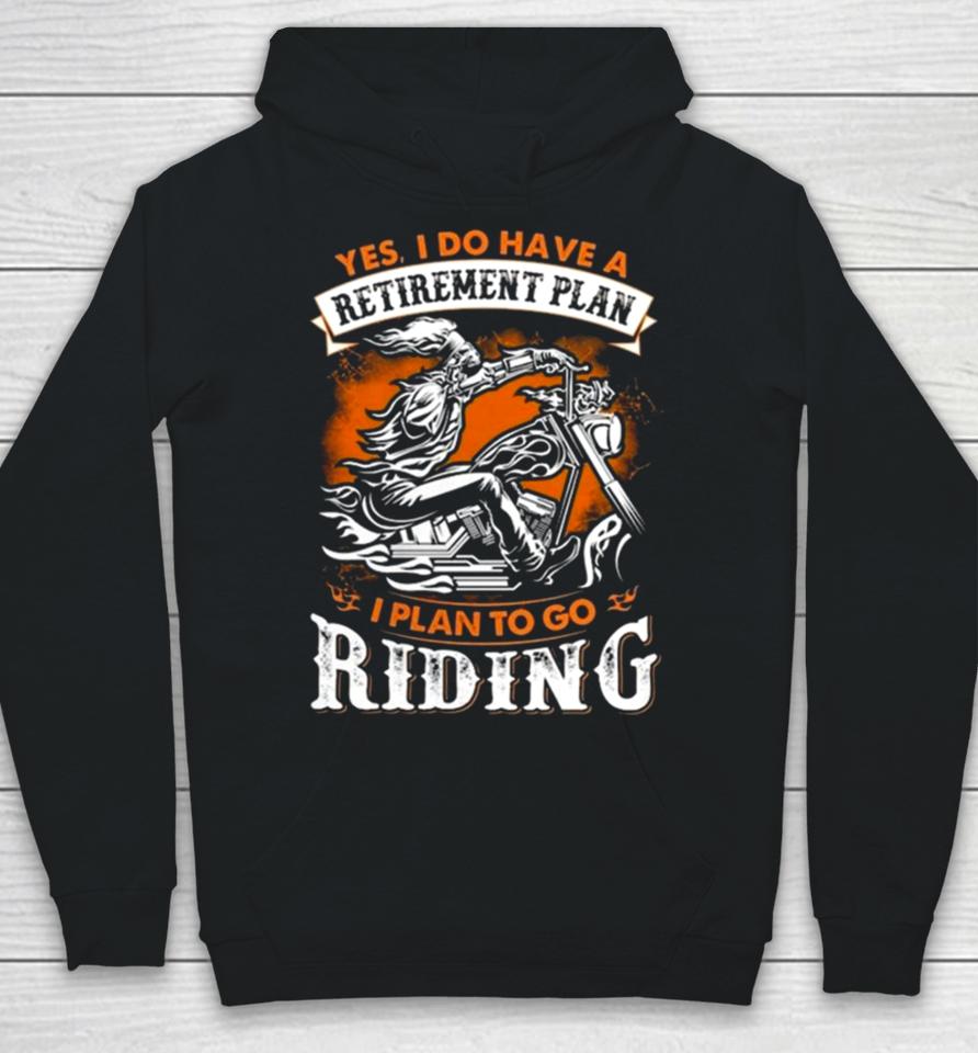 Skeleton Ride Motorcycle Yes I Do Have A Retirement Plan I Plan To Go Riding Hoodie