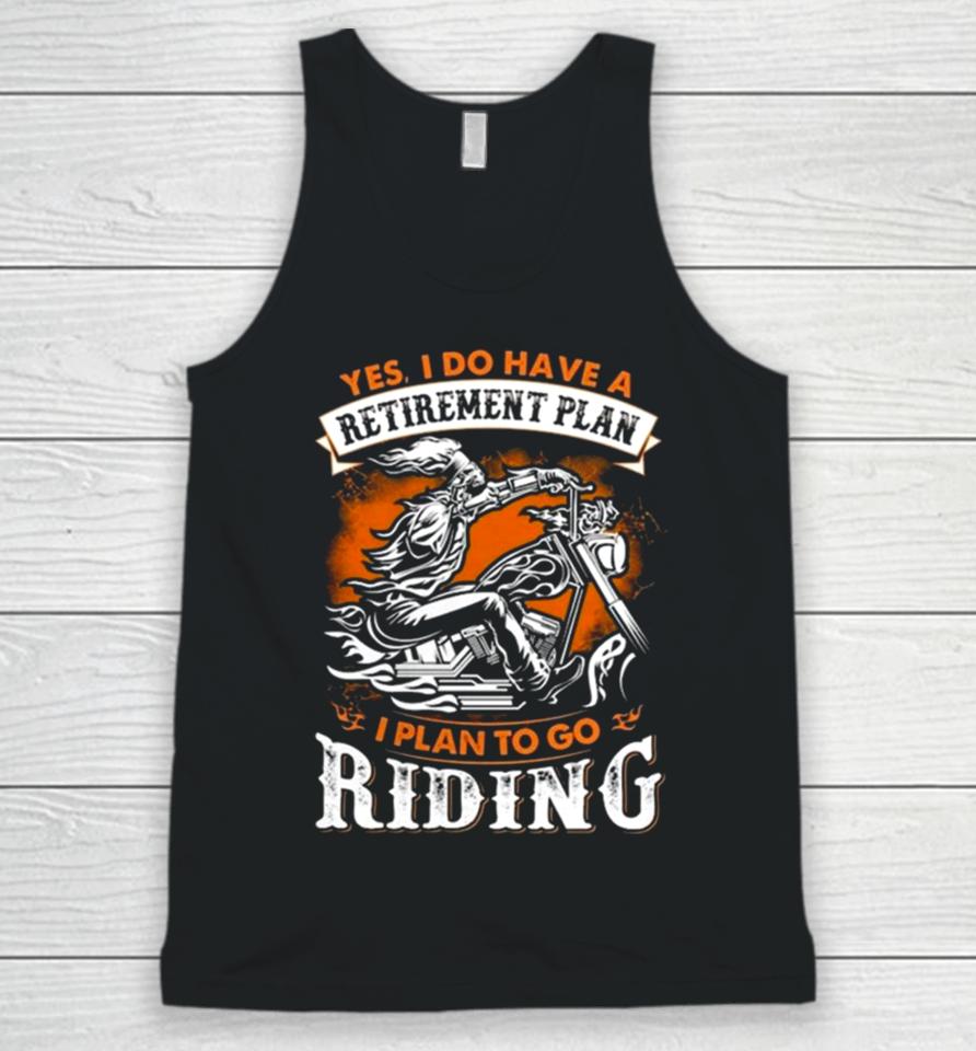 Skeleton Ride Motorcycle Yes I Do Have A Retirement Plan I Plan To Go Riding Unisex Tank Top