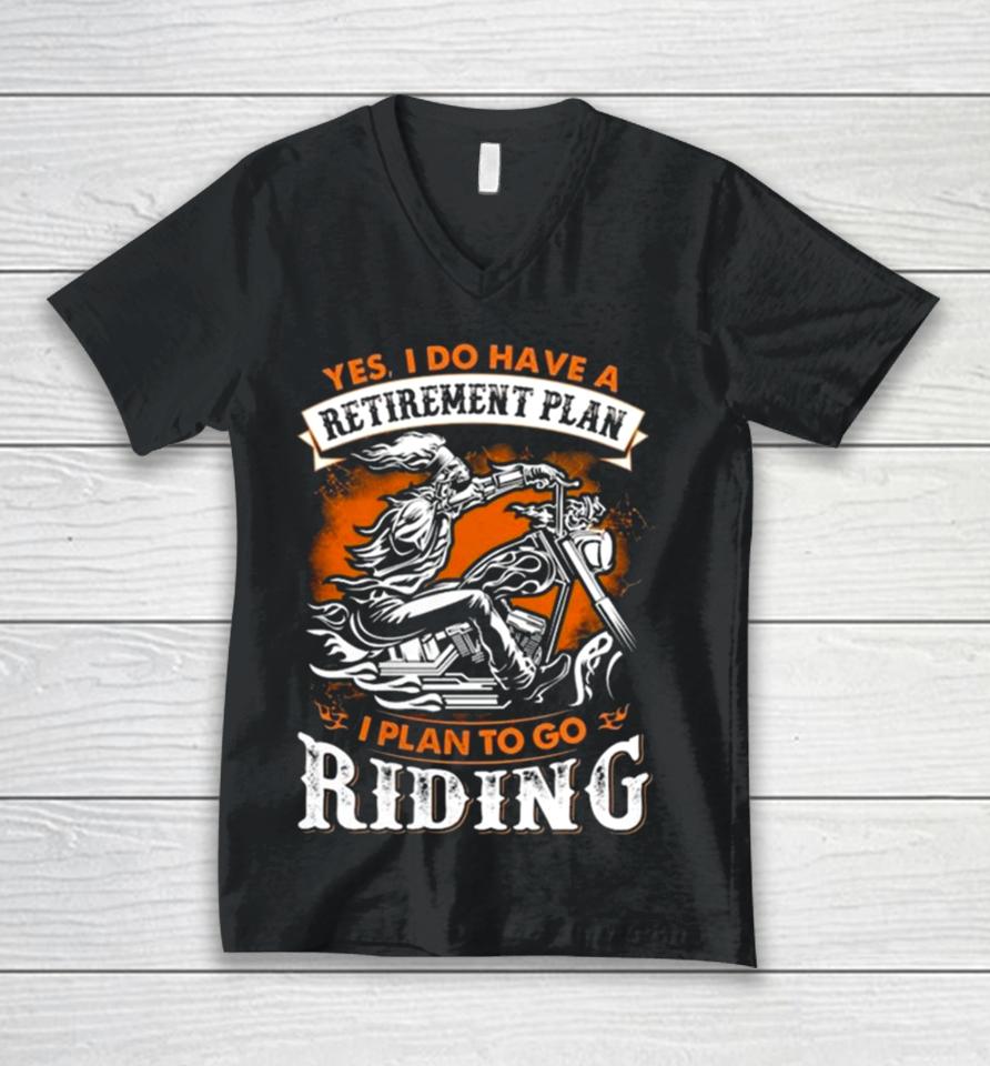 Skeleton Ride Motorcycle Yes I Do Have A Retirement Plan I Plan To Go Riding Unisex V-Neck T-Shirt