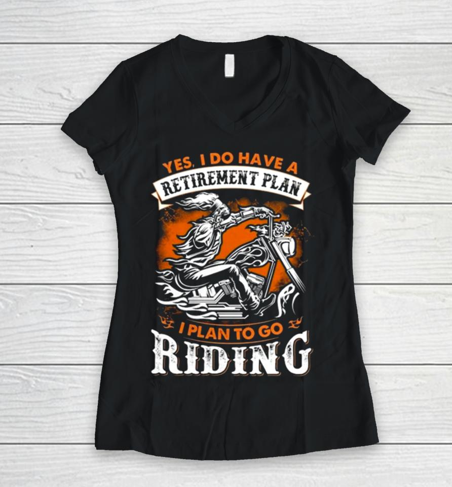 Skeleton Ride Motorcycle Yes I Do Have A Retirement Plan I Plan To Go Riding Women V-Neck T-Shirt