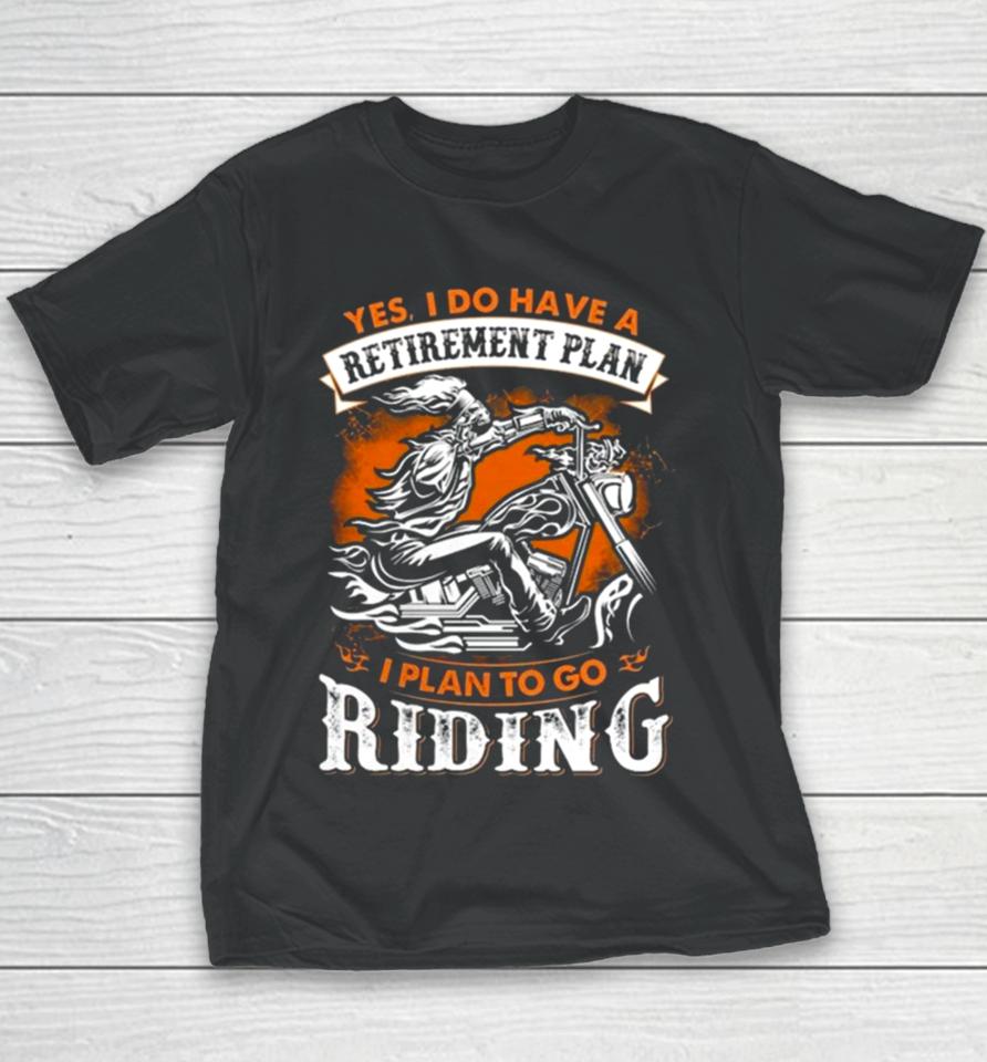 Skeleton Ride Motorcycle Yes I Do Have A Retirement Plan I Plan To Go Riding Youth T-Shirt