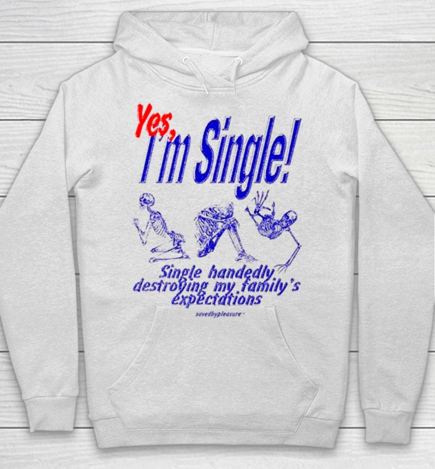 Skeleton Yes I’m Single Single Handedly Destroying My Family’s Expectations Hoodie
