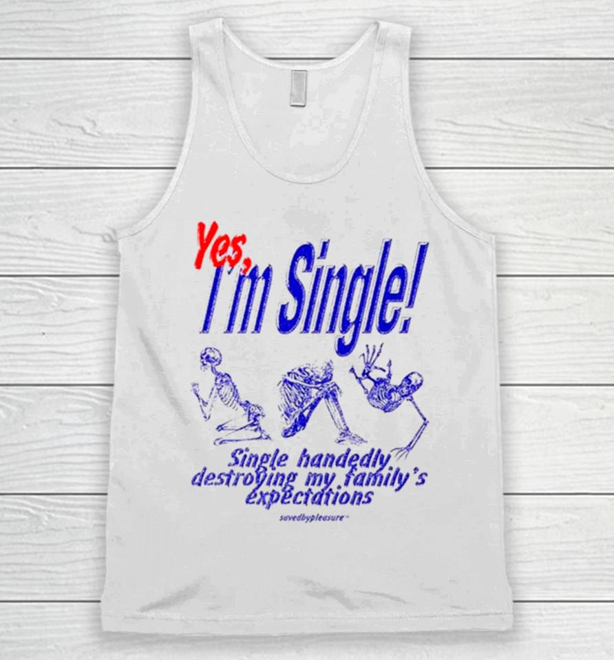 Skeleton Yes I’m Single Single Handedly Destroying My Family’s Expectations Unisex Tank Top