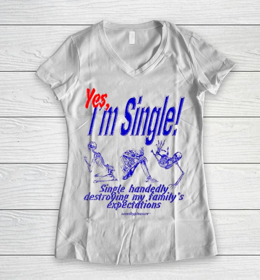 Skeleton Yes I’m Single Single Handedly Destroying My Family’s Expectations Women V-Neck T-Shirt