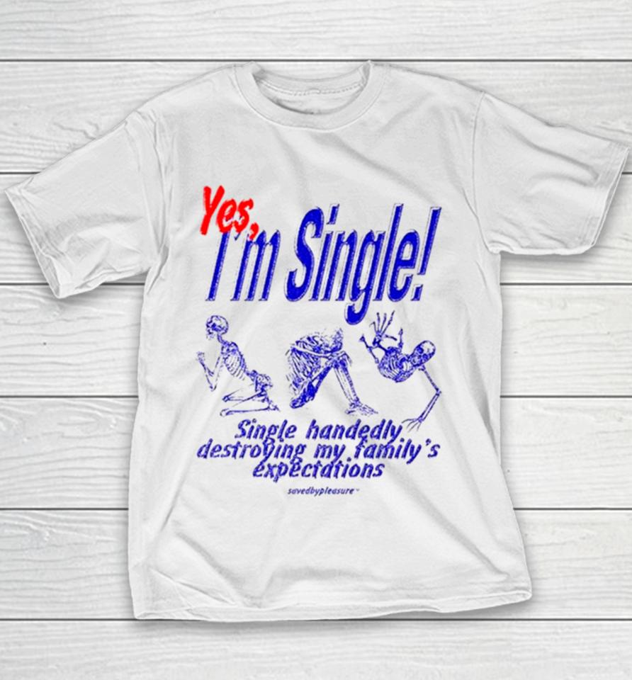 Skeleton Yes I’m Single Single Handedly Destroying My Family’s Expectations Youth T-Shirt