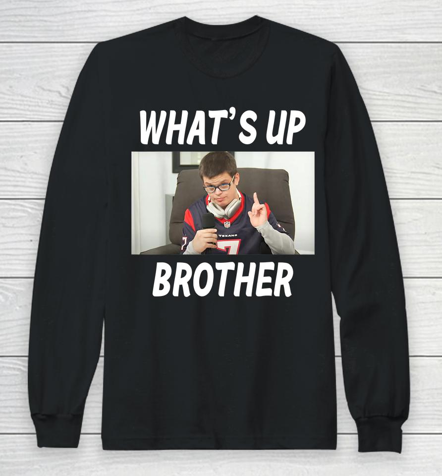 Sketch Streamer Whats Up Brother Long Sleeve T-Shirt