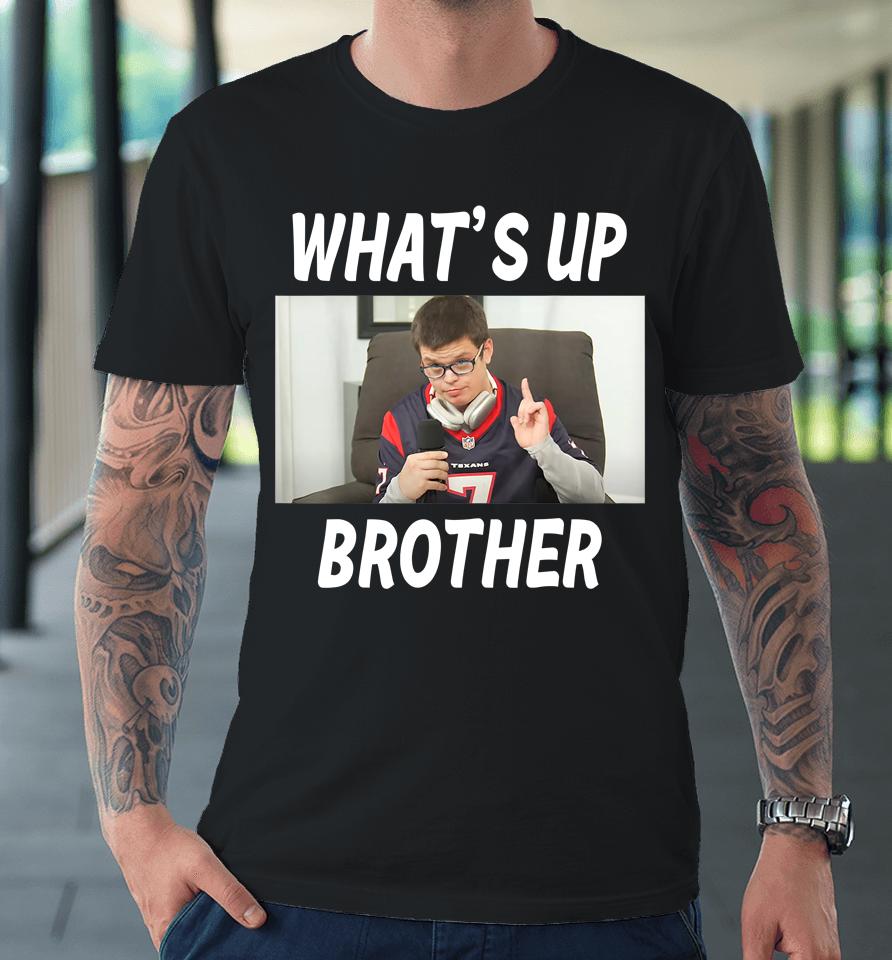Sketch Streamer Whats Up Brother Premium T-Shirt