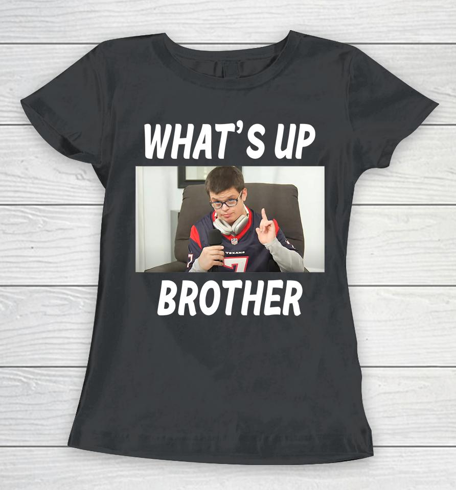 Sketch Streamer Whats Up Brother Women T-Shirt