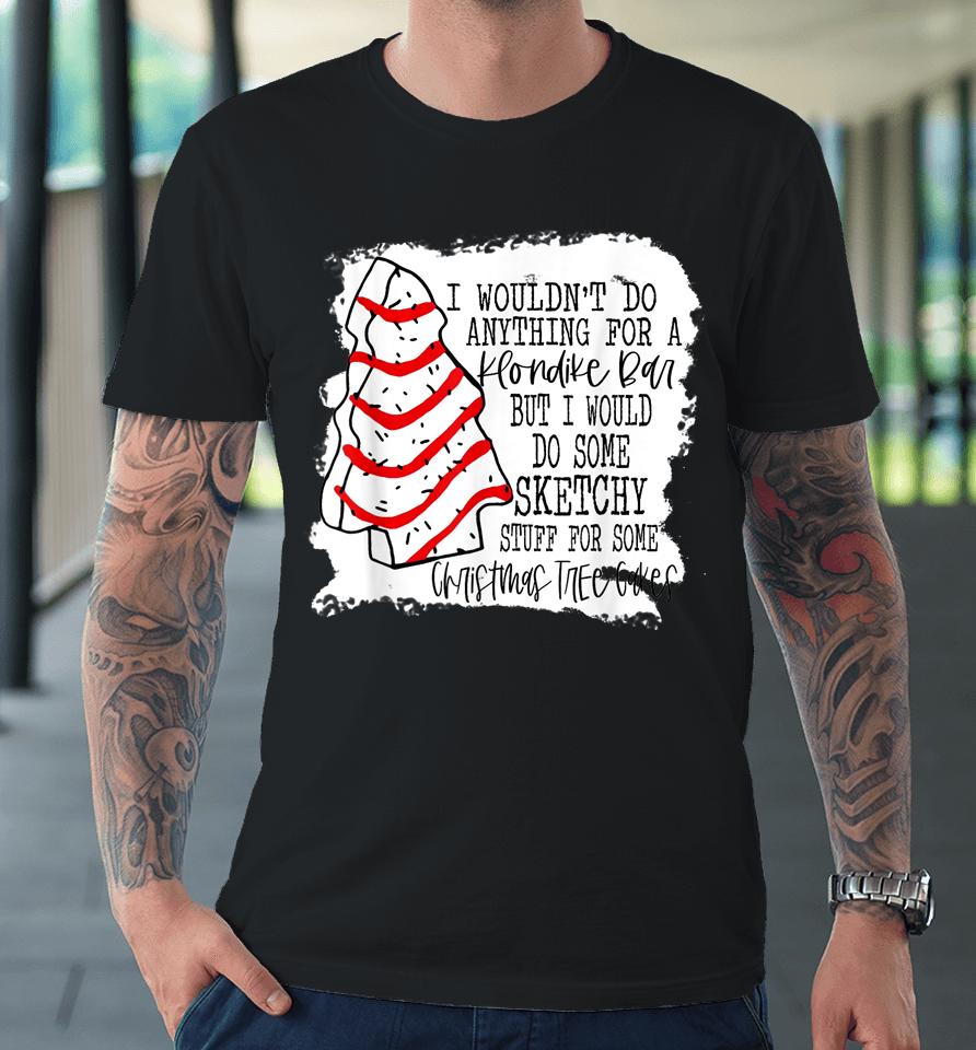 Sketchy Stuff For Some Christmas Tree Cakes Classic Premium T-Shirt