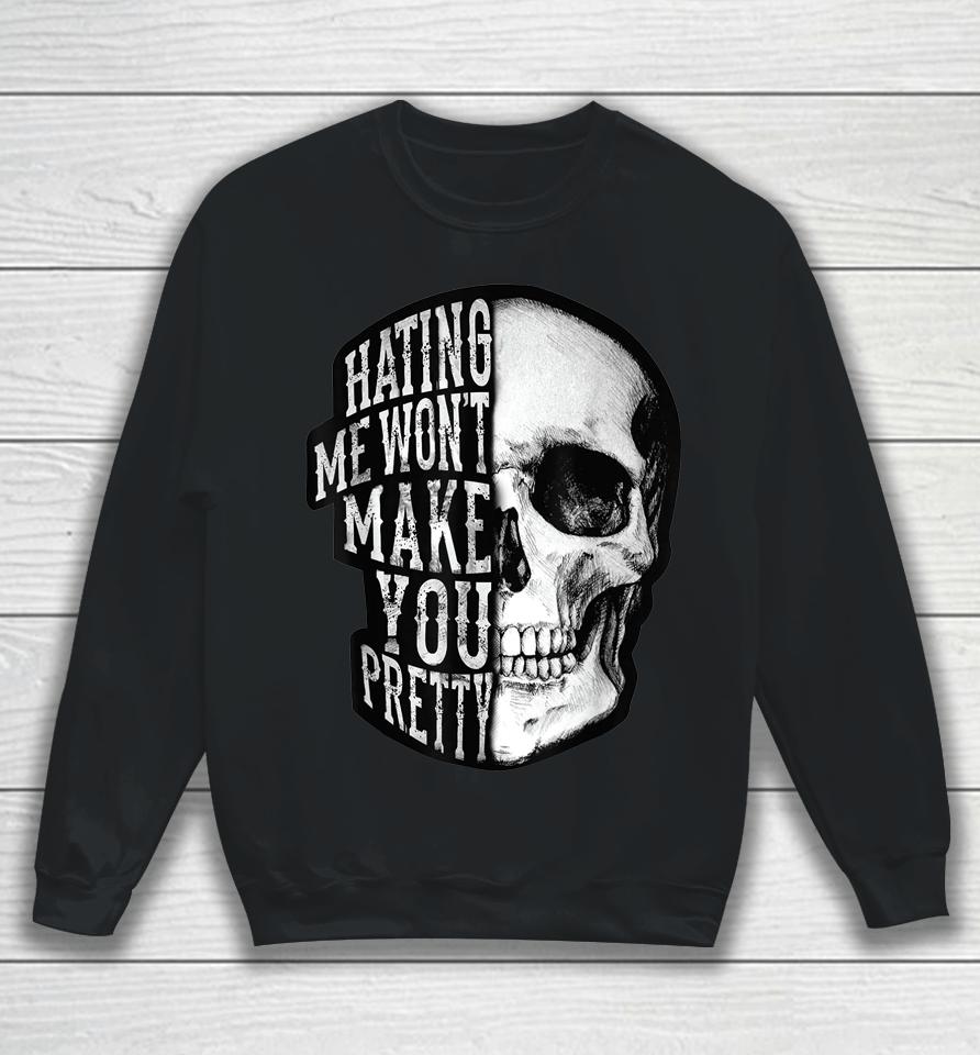 Skull Beautiful Disaster Hating Me Won't Make You Pretty Sweatshirt