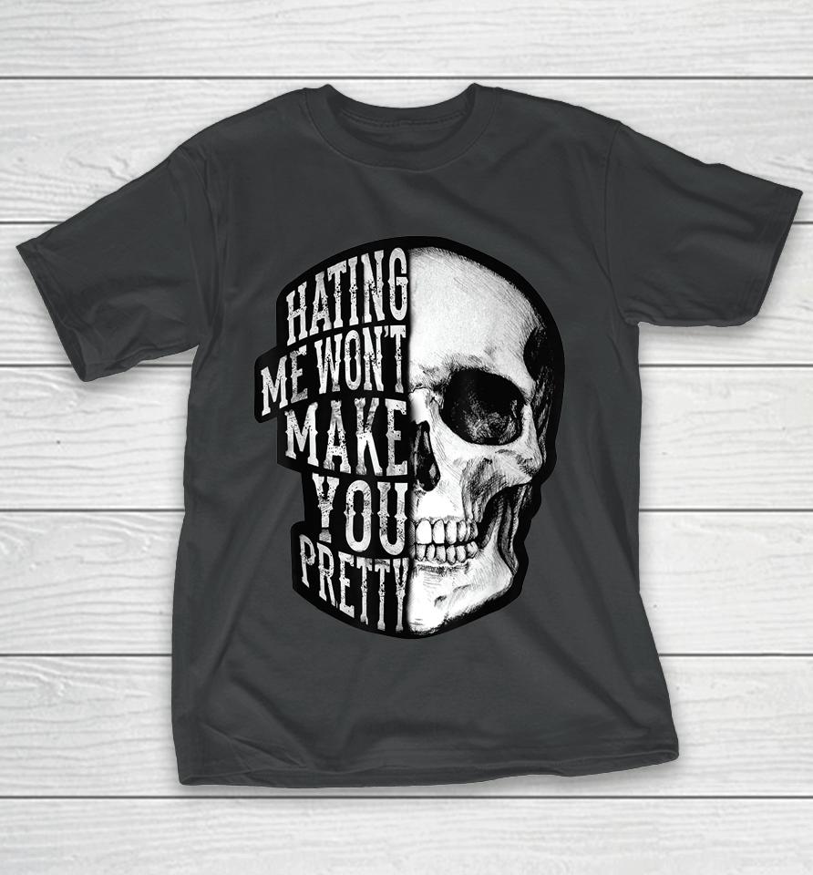 Skull Beautiful Disaster Hating Me Won't Make You Pretty T-Shirt