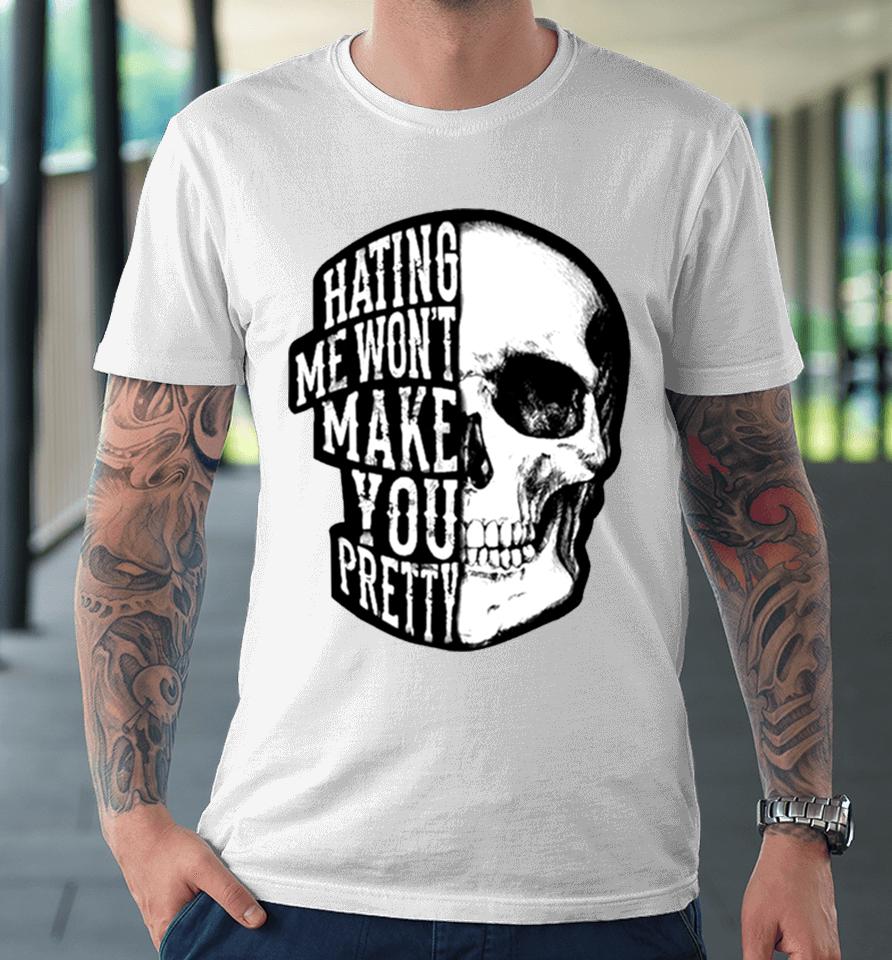 Skull Beautiful Disaster Hating Me Won’t Make You Pretty Premium T-Shirt