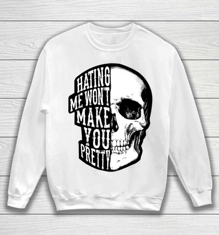 Skull Beautiful Disaster Hating Me Won’t Make You Pretty Sweatshirt