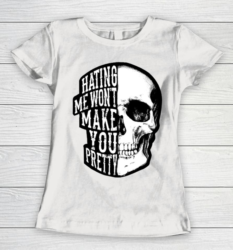 Skull Beautiful Disaster Hating Me Won’t Make You Pretty Women T-Shirt