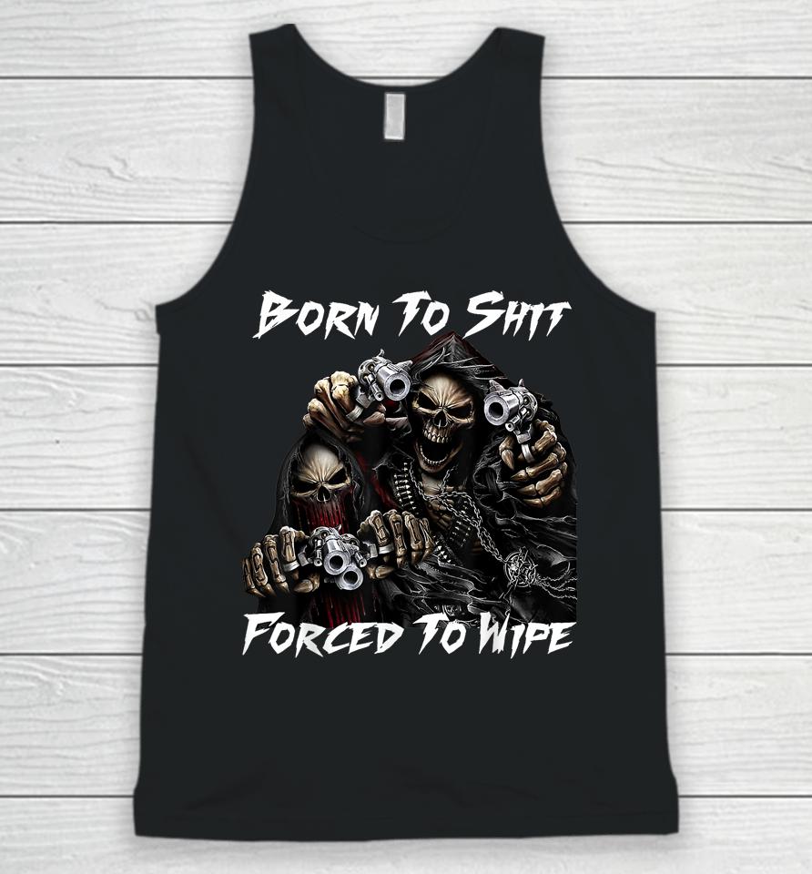 Skull Born To Shit Forced To Wipe 2 Funny Skull Unisex Tank Top