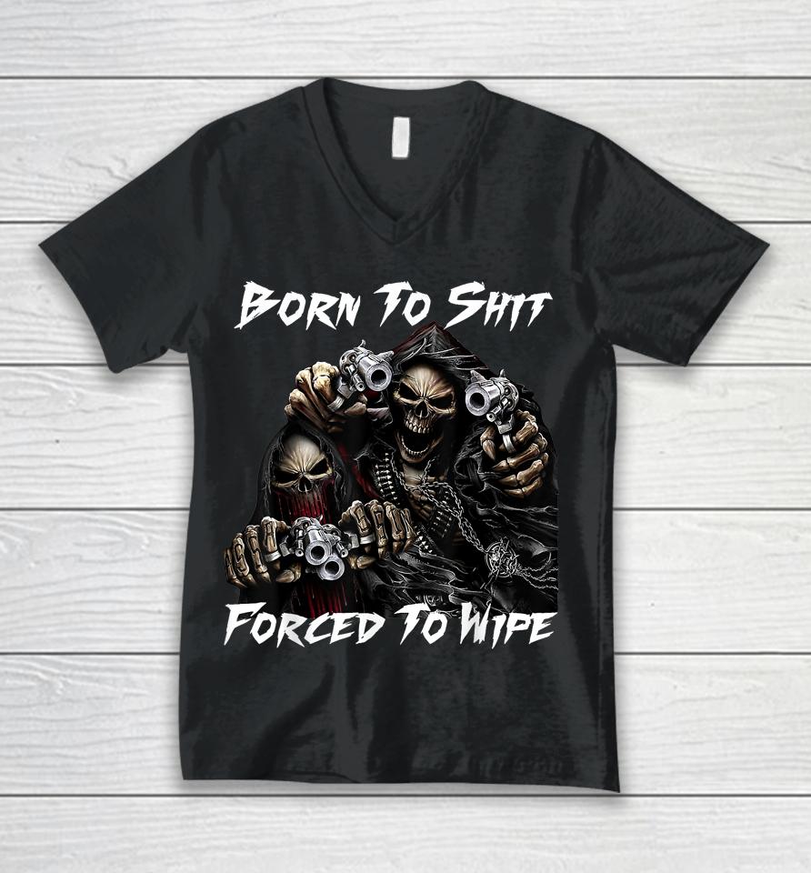 Skull Born To Shit Forced To Wipe 2 Funny Skull Unisex V-Neck T-Shirt