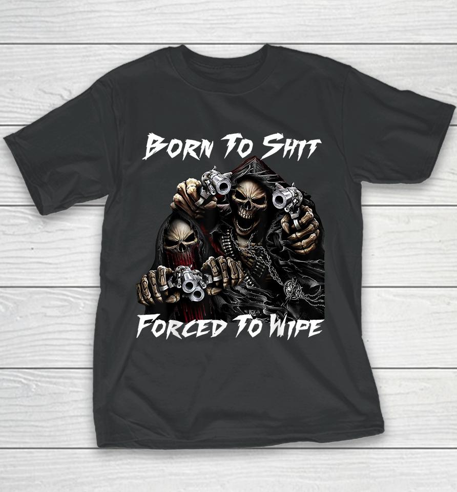 Skull Born To Shit Forced To Wipe 2 Funny Skull Youth T-Shirt