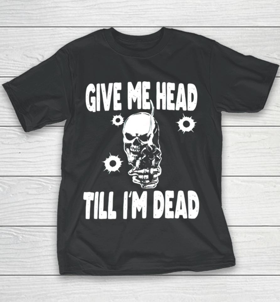 Skull Give Me Head Till I’m Dead Youth T-Shirt