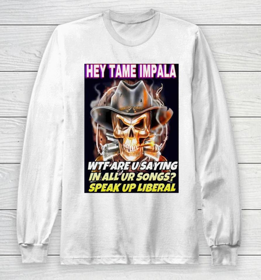 Skull Hey Tame Impala Wtf Are U Saying In All Ur Songs Long Sleeve T-Shirt
