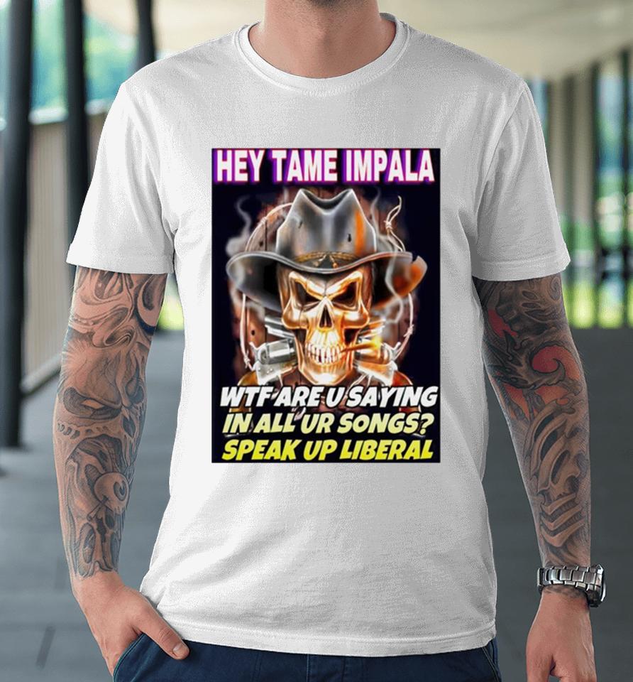 Skull Hey Tame Impala Wtf Are U Saying In All Ur Songs Premium T-Shirt