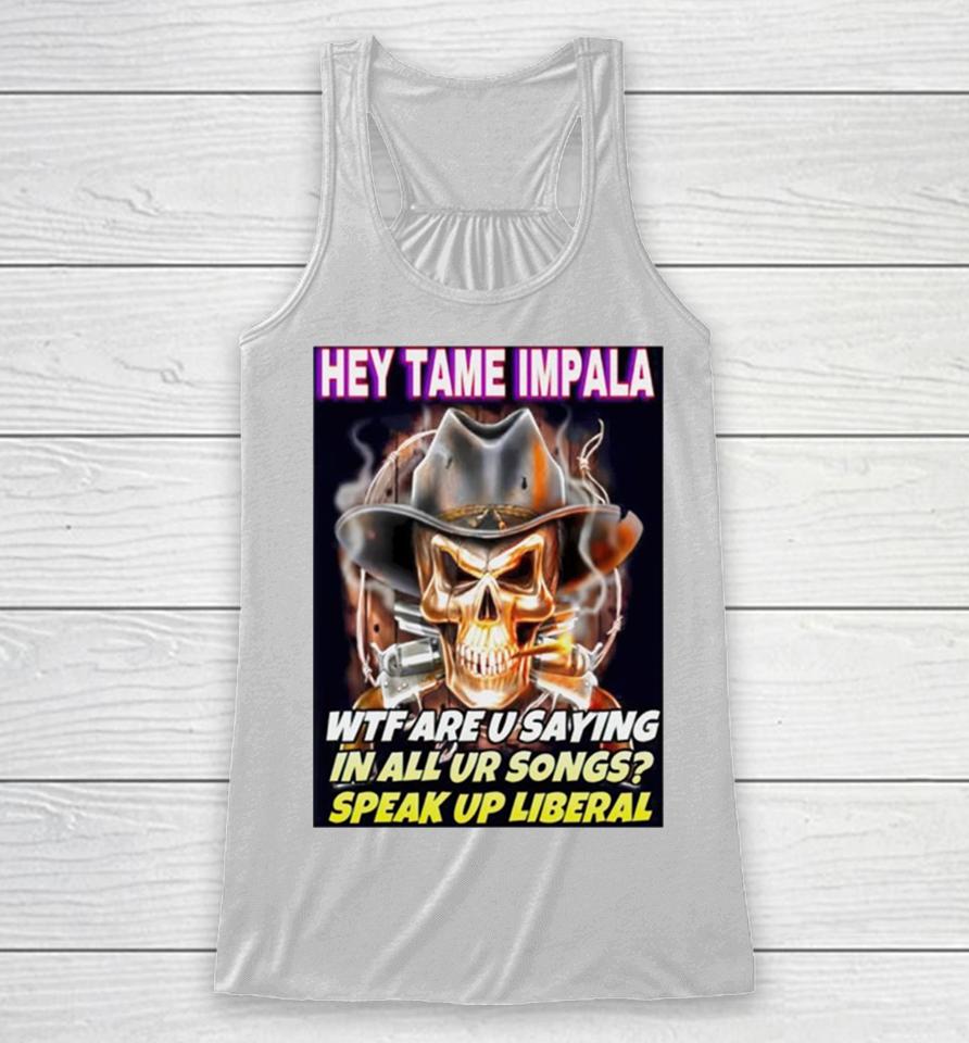Skull Hey Tame Impala Wtf Are U Saying In All Ur Songs Racerback Tank