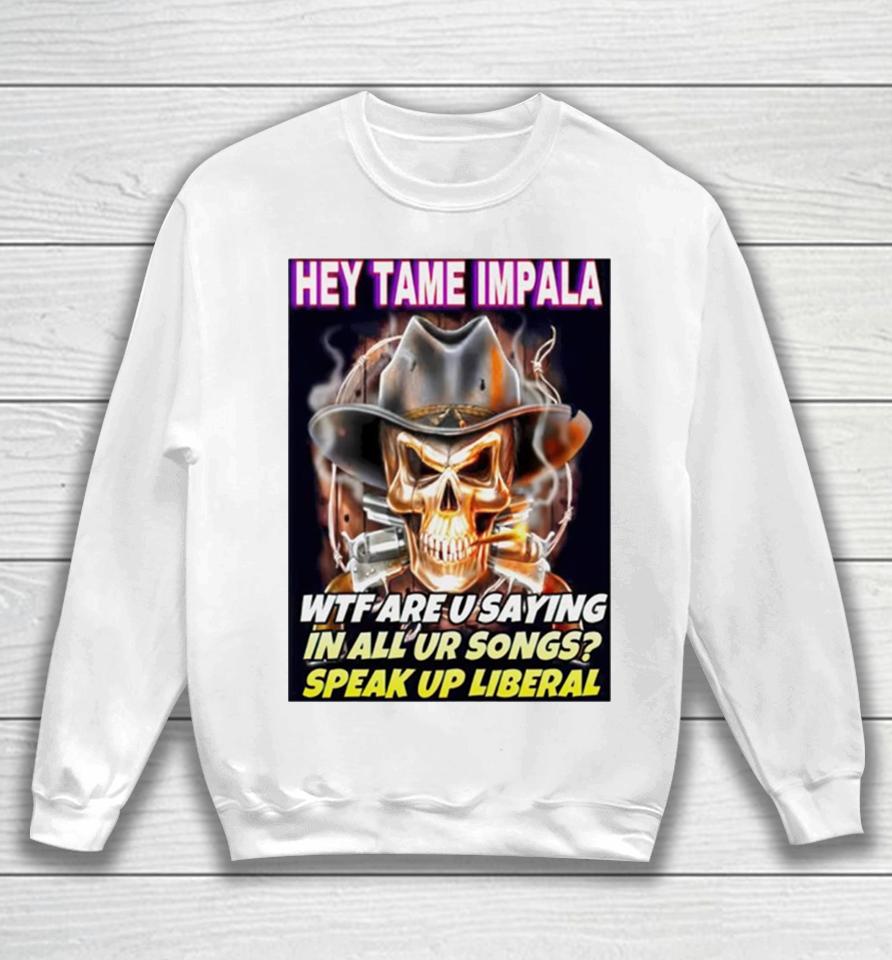 Skull Hey Tame Impala Wtf Are U Saying In All Ur Songs Sweatshirt