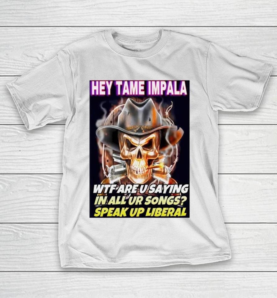 Skull Hey Tame Impala Wtf Are U Saying In All Ur Songs T-Shirt