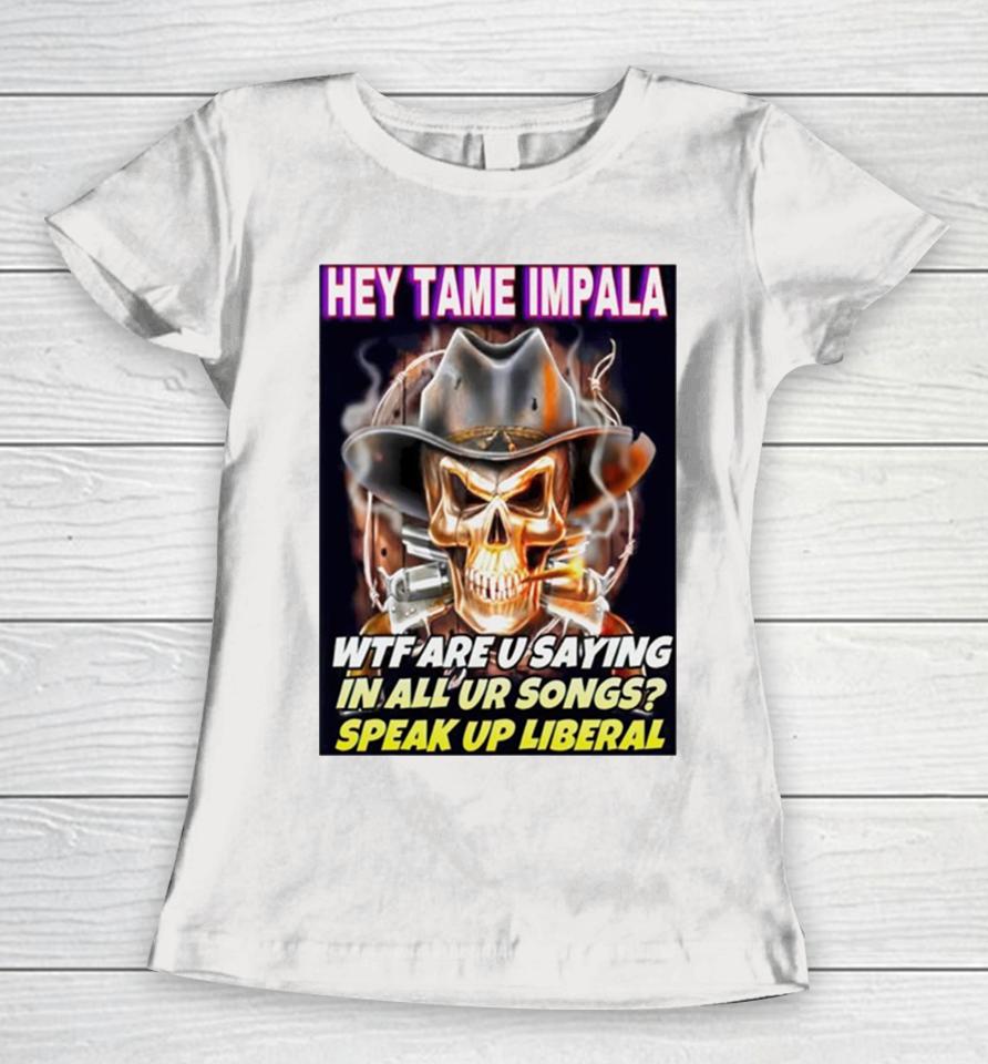 Skull Hey Tame Impala Wtf Are U Saying In All Ur Songs Women T-Shirt