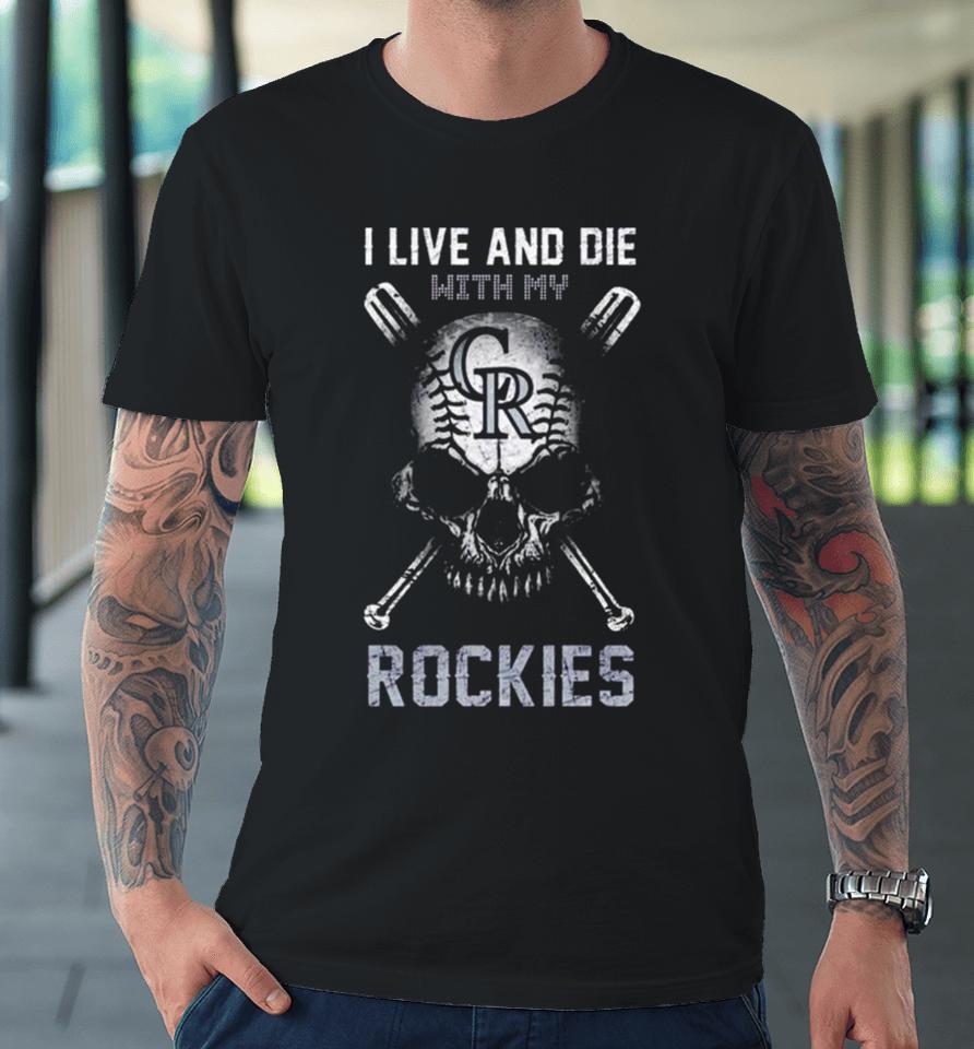 Skull I Live And Die With My Colorado Rockies Premium T-Shirt