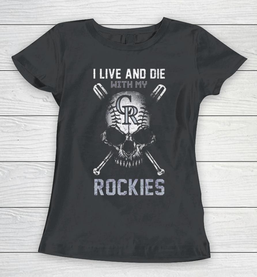 Skull I Live And Die With My Colorado Rockies Women T-Shirt