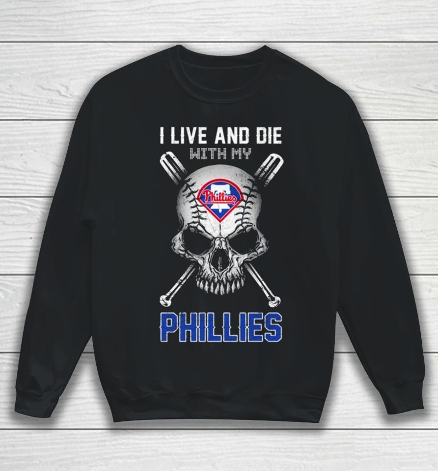 Skull I Live And Die With My Philadelphia Phillies Sweatshirt