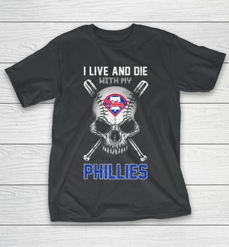 Skull I Live And Die With My Philadelphia Phillies T-Shirt