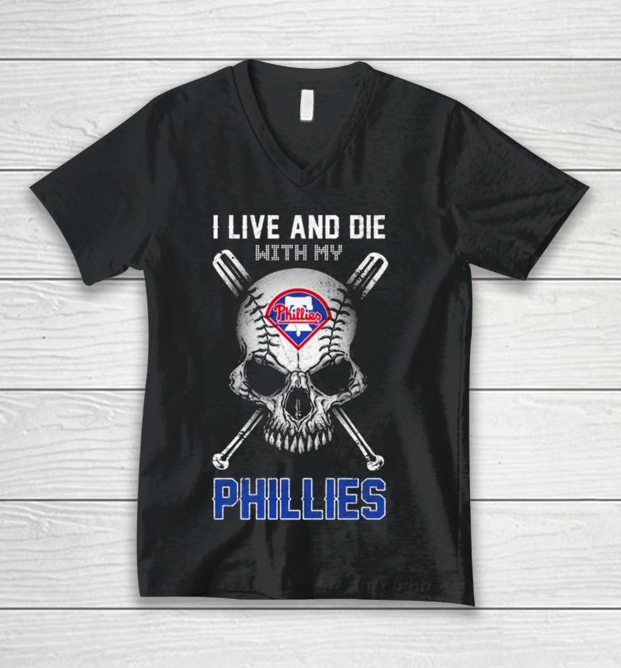 Skull I Live And Die With My Philadelphia Phillies Unisex V-Neck T-Shirt