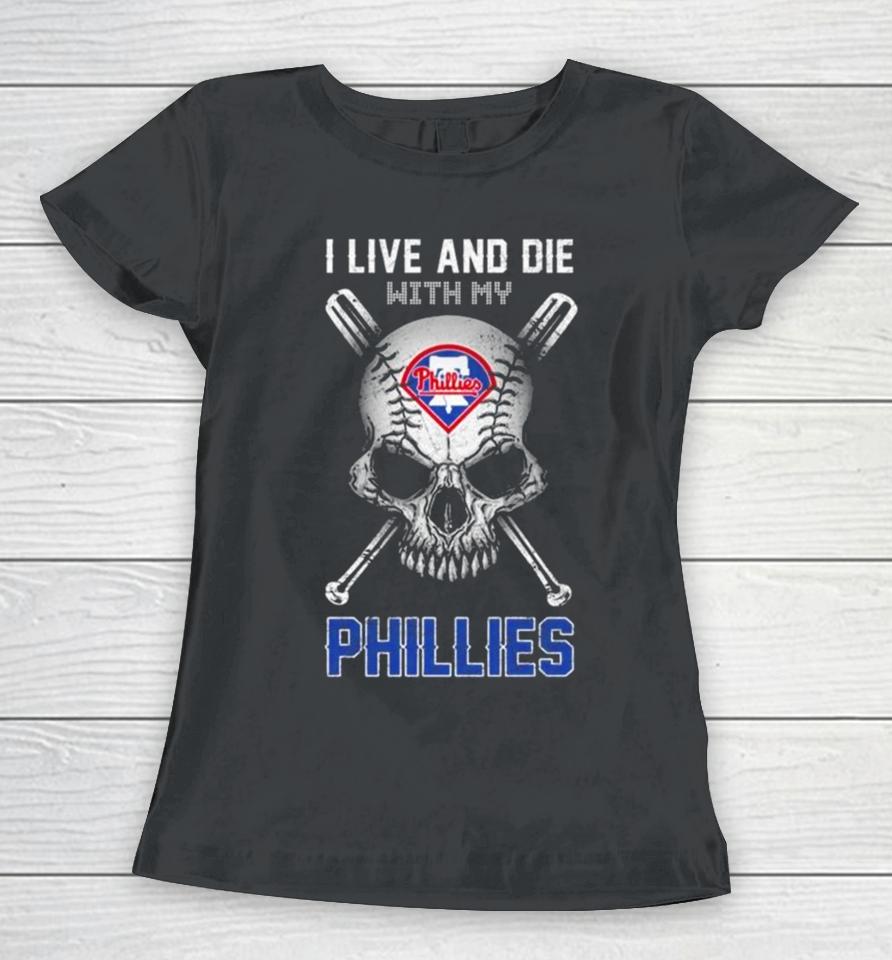 Skull I Live And Die With My Philadelphia Phillies Women T-Shirt