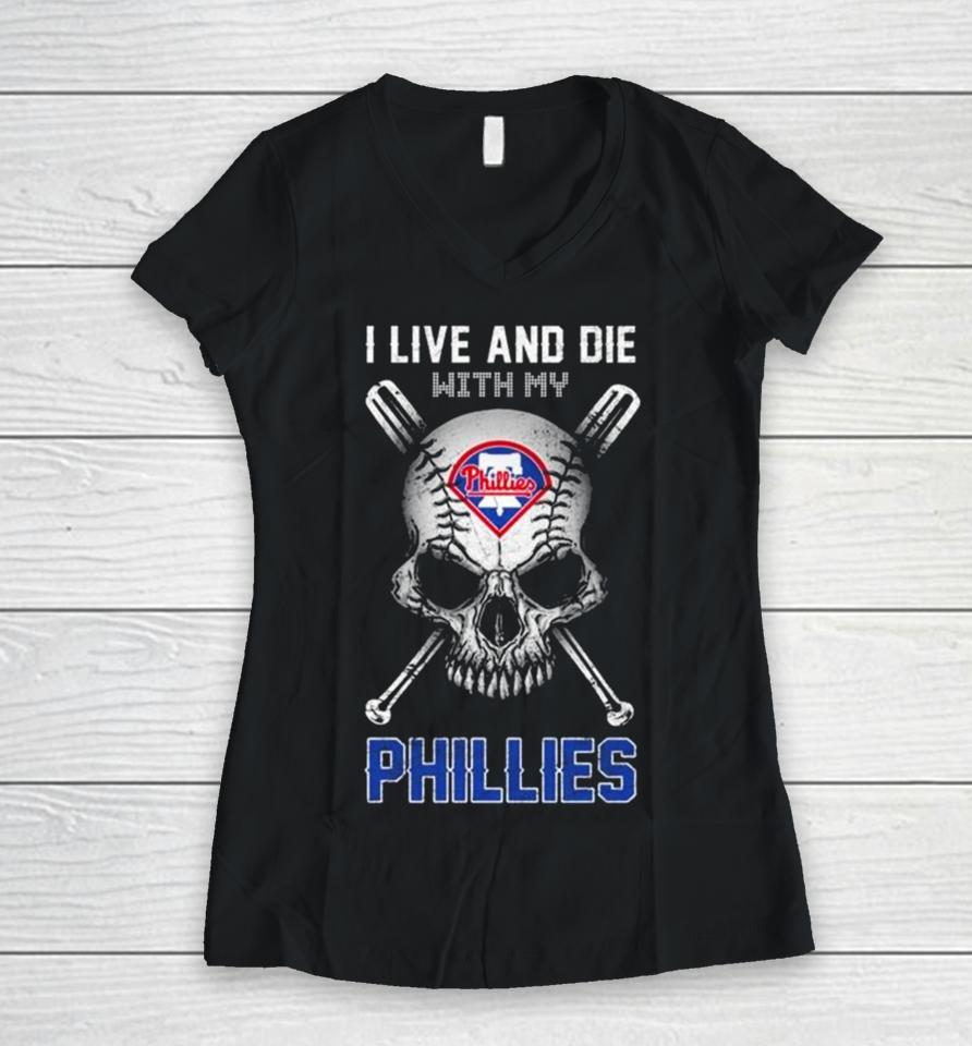 Skull I Live And Die With My Philadelphia Phillies Women V-Neck T-Shirt