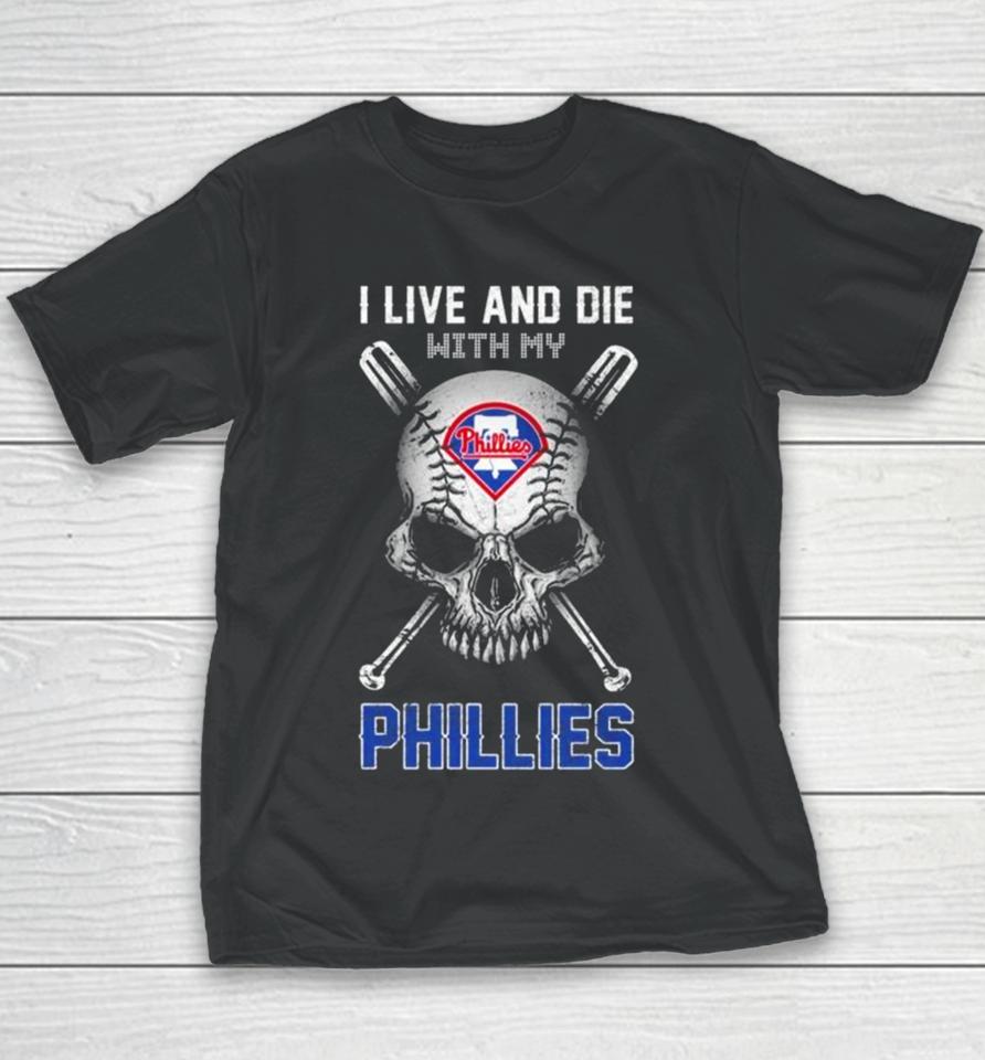 Skull I Live And Die With My Philadelphia Phillies Youth T-Shirt