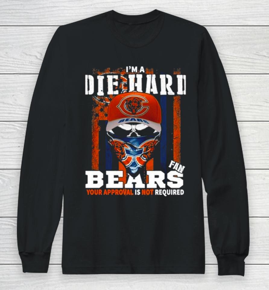 Skull Mask I’m A Die Hard Fan Chicago Bears Your Approval Is Not Required Usa Flag Long Sleeve T-Shirt
