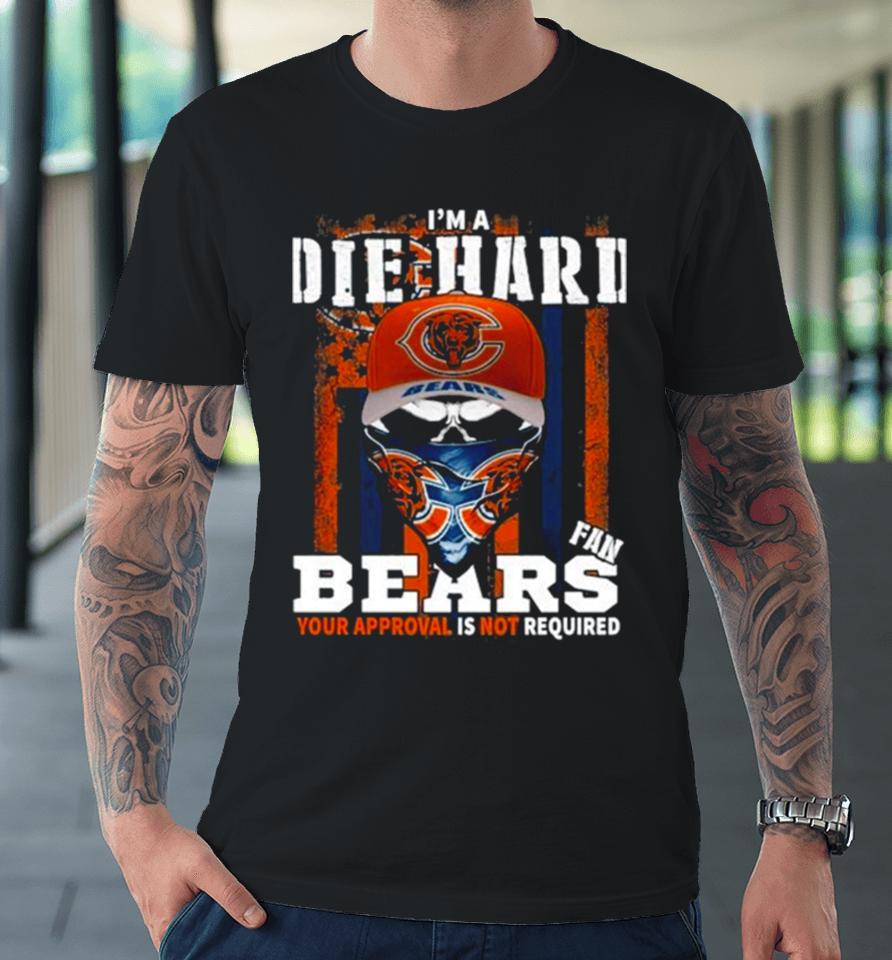 Skull Mask I’m A Die Hard Fan Chicago Bears Your Approval Is Not Required Usa Flag Premium T-Shirt