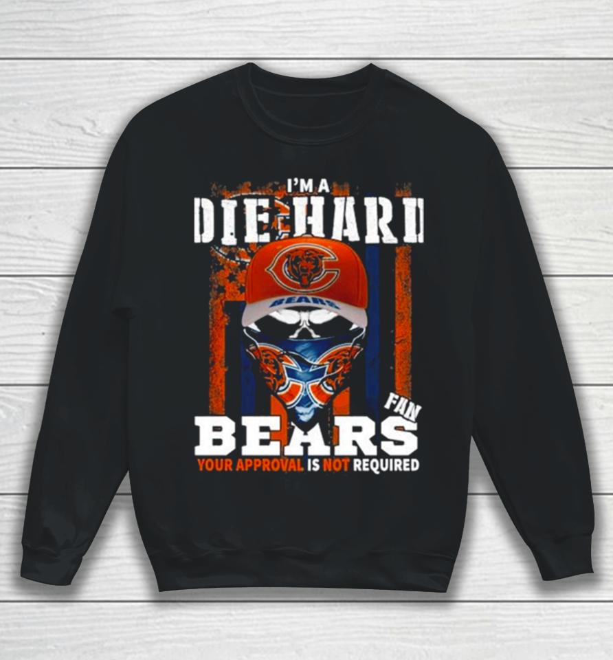 Skull Mask I’m A Die Hard Fan Chicago Bears Your Approval Is Not Required Usa Flag Sweatshirt