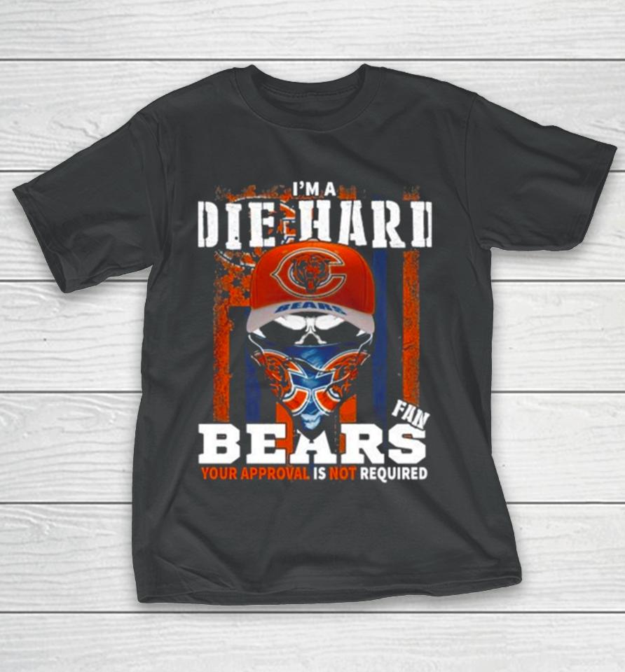 Skull Mask I’m A Die Hard Fan Chicago Bears Your Approval Is Not Required Usa Flag T-Shirt