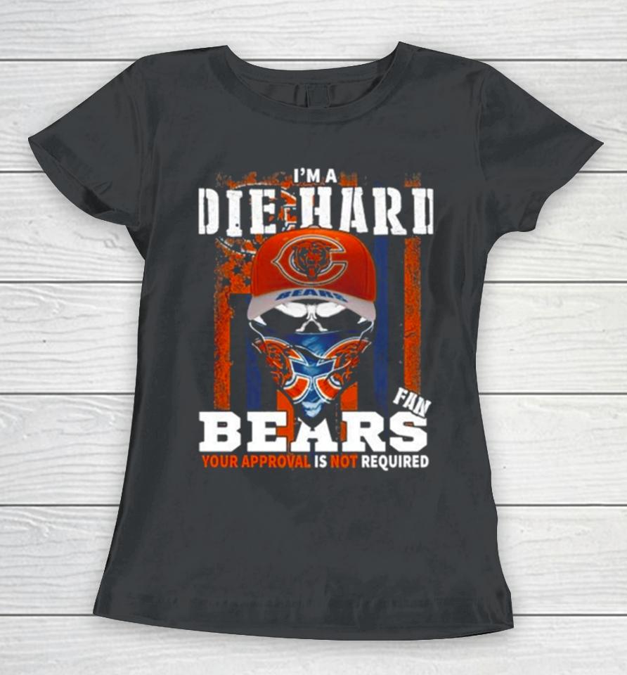 Skull Mask I’m A Die Hard Fan Chicago Bears Your Approval Is Not Required Usa Flag Women T-Shirt