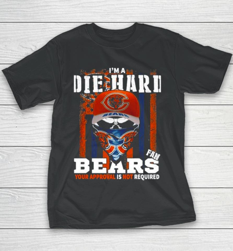 Skull Mask I’m A Die Hard Fan Chicago Bears Your Approval Is Not Required Usa Flag Youth T-Shirt