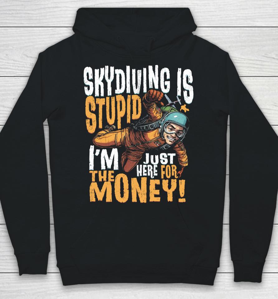 Skydiving Is Stupid I'm Just Here For The Money Hoodie